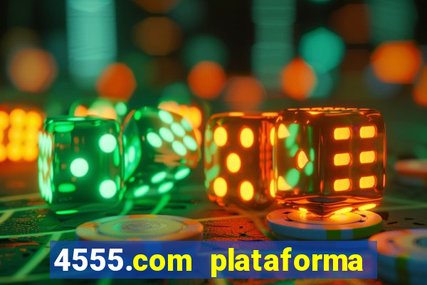 4555.com plataforma de jogos